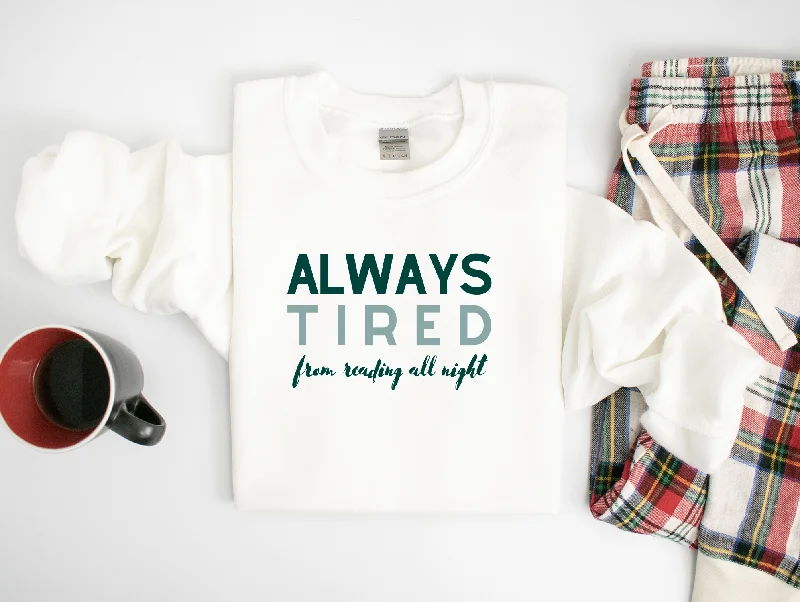 Layered Sweatshirtsalways tired (from reading all night) sweatshirt