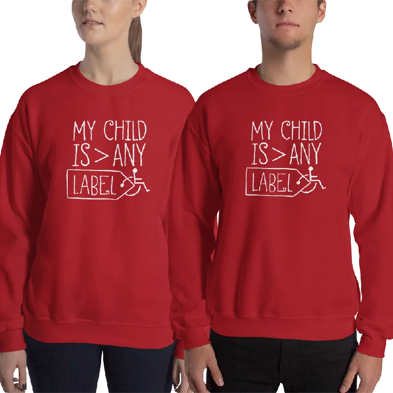 College SweatshirtsMy Child is Greater than Any Label (Special Needs Parent Sweatshirt)